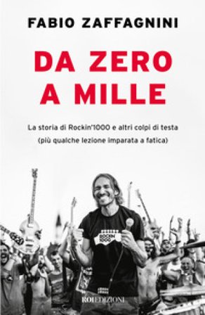Da zero a mille. La storia di Rockin'1000 e altri colpi di testa (più qualche lezione imparata a fatica) Fabio Zaffagnini