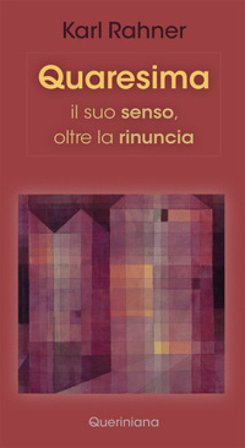 Quaresima. Il suo senso, oltre la rinuncia Karl Rahner