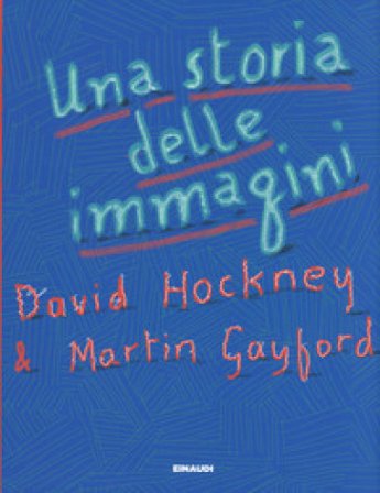 Una storia delle immagini. Dalle caverne al computer. David Hockney