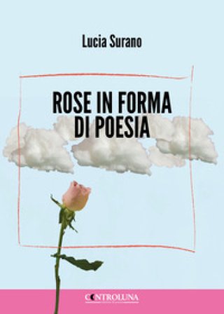 Rose in forma di poesia Lucia Surano