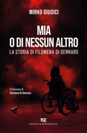 Mia o di nessun altro. La storia di Filomena Di Gennaro Mirko Giudici