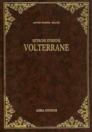Ricerche storiche volterrane (rist. anast. Volterra, 1887) Anton Filippo Giachi