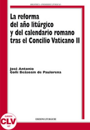 La reforma del ano liturgico y del calendario romano tras el Concilio Vaticano II José A. Goñi Beasoain de Paulorena