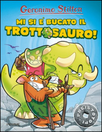 Mi si è bucato il trottosauro! Preistotopi Geronimo Stilton