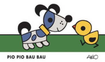 Pio pio bau bau. Ediz. a colori Attilio Cassinelli