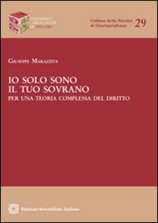 Io solo sono il tuo sovrano. Per una teoria complessa del diritto Giuseppe Marazzita