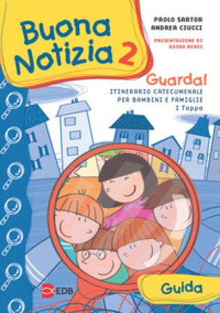 Buona notizia. Guarda! Itinerario catecumenale per bambini e famiglie. 1a tappa. Guida. Vol. 2 Paolo Sartor