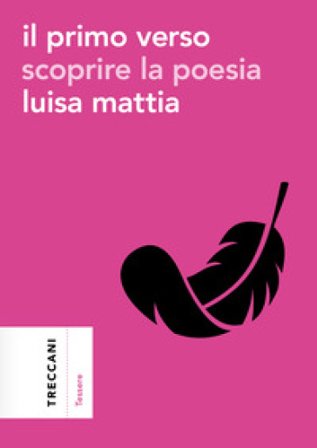 Il primo verso. Scoprire la poesia Luisa Mattia