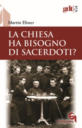 La Chiesa ha bisogno di sacerdoti? Un accertamento a partire dal Nuovo Testamento Martin Ebner