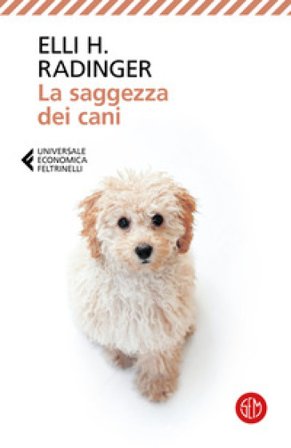 La saggezza dei cani. Lezioni di vita, amore e amicizia Elli H. Radinger