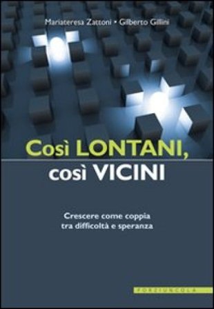 Così lontani, così vicini. Crescere come coppia tra difficoltà e speranza Mariateresa Zattoni