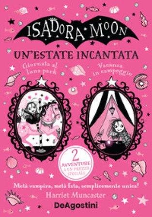 Un'estate incantata. Isadora Moon: Giornata al luna park-Vacanze in campeggio Harriet Muncaster