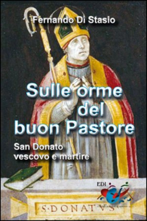 Sulle orme del buon Pastore. San Donato, vescovo e martire Fernando Di Stasio
