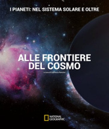 I pianeti: nel sistema solare e oltre. Alle frontiere del cosmo. Ediz. a colori Gianluca Ranzini