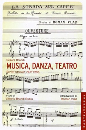 Musica, danza, teatro. Scritti ritrovati 1937-1986 Cesare Brandi