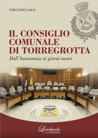 Il Consiglio Comunale di Torregrotta. Dall'autonomia ai giorni nostri Vincenzo Coco