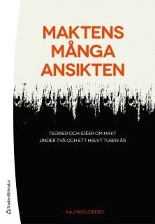 Maktens många ansikten : teorier och idéer om makt under två och ett halvt tusen år, ISBN: 9789144087597