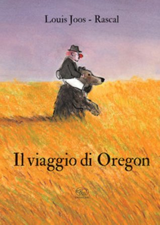 Il viaggio di Oregon. Ediz. a colori Rascal