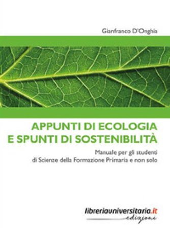 Appunti di ecologia e spunti di sostenibilità. Manuale per gli studenti di Scienze della Formazione Primaria e non solo Gianfranco D'Onghia