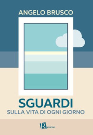 Sguardi sulla vita di ogni giorno Angelo Brusco