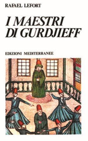 I maestri di Gurdjieff Rafael Lefort