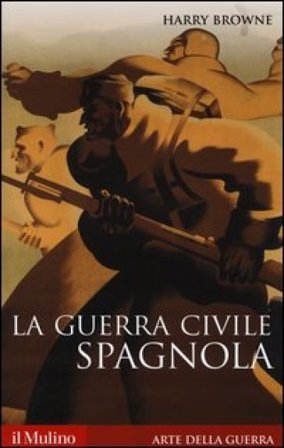 La guerra civile spagnola 1936-1939 Harry Browne