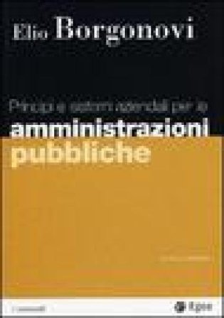 Principi e sistemi aziendali per le amministrazioni pubbliche Elio Borgonovi