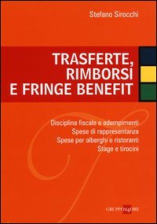 Trasferte, rimborsi e fringe benefit. Disciplina fiscale e adempimenti. Spese di rappresentanza. Spese per alberghi e ristoranti. Stage e tirocini 