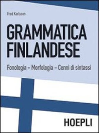 Grammatica finlandese. Fonologia. Morfologia. Cenni di sintassi Fred Karlsson