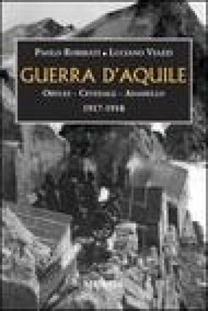 Guerra d'aquile. Ortles-Cevedale-Adamello 1917-1918 Paolo Robbiati