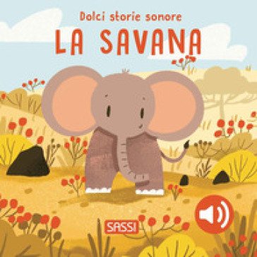 La savana. Dolci storie sonore. Ediz. a colori Giulia Pesavento
