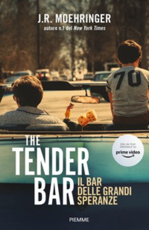 The Tender Bar. Il bar delle grandi speranze J. R. Moehringer