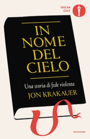 In nome del cielo. Una storia di fede violenta Jon Krakauer
