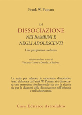 La dissociazione nei bambini e negli adolescenti. Una prospettiva evolutiva Frank W. Putnam