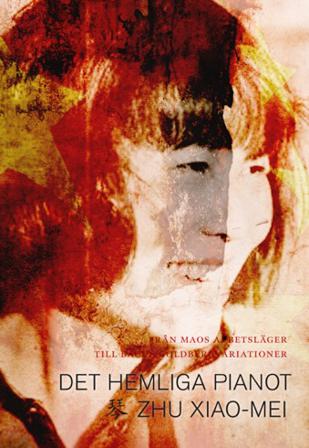 Det hemliga pianot : från Maos arbetsläger till de stora konsertscenerna - Bok av Xiao-Mei Zhu - Inbunden