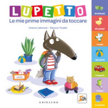 Lupetto. Le mie prime immagini da toccare. Amico lupo. Ediz. a colori Orianne Lallemand