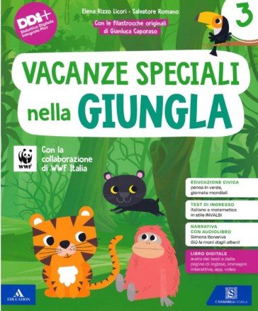 Vacanze speciali nella giungla. Per la Scuola elementare. Classe 3a. Con Giù le mani dagli alberi! Elena Rizzo Licori