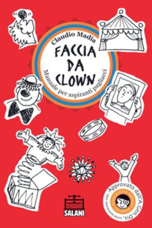 Faccia da clown. Manuale per aspiranti pagliacci Claudio Madia