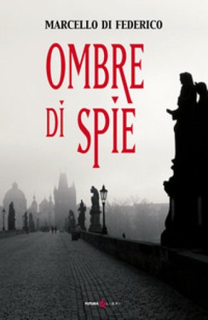 Ombre di spie Marcello Di Federico