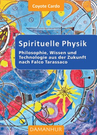 Spirituelle phisik. Philosophie, Wissen und Technologie aus der Zukunft nach Falco Tarassaco. Ediz. multilingue Mario Faruolo