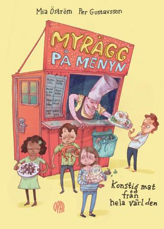 Myrägg på menyn : konstig mat från hela världen - Bok av Per Gustavsson & Mia Öström - Inbunden