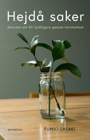 Hejdå saker : Konsten att bli lyckligare genom minimalism