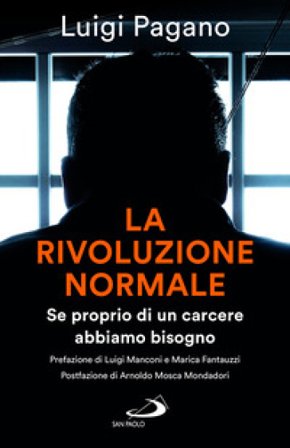 La rivoluzione normale. Se proprio di un carcere abbiamo bisogno Luigi Pagano