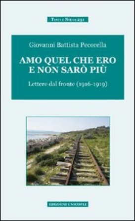 Amo quel che ero e non sarò più. Lettere dal fronte (1916-1919) Giovanni B. Pecorella