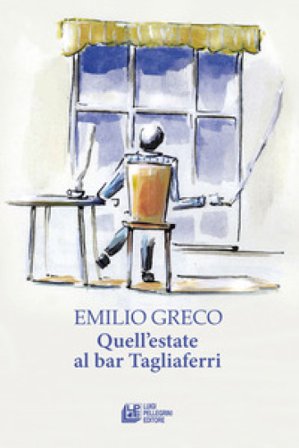 Quell'estate al bar Tagliaferri Emilio Greco