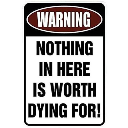 Varoitus: Mikään tässä ei ole kuoleman arvoista - Hauska metallikyltti talliisi, miesluolaasi, pihallesi tai seinällesi. (FMY)