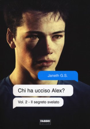 Il segreto svelato. Chi ha ucciso Alex?. Vol. 2 Janeth G. S.