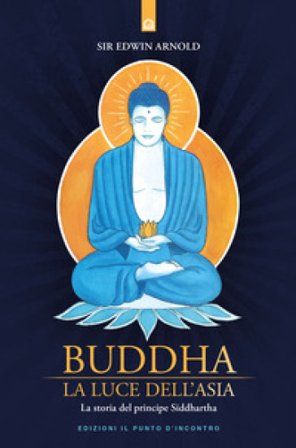 Buddha. La luce dell'Asia. La storia del principe Siddharta Edwin Arnold
