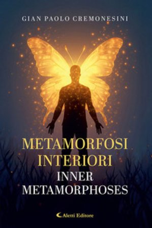 Metamorfosi interiori - Inner metamorphoses. Ediz. bilingue Gian Paolo Cremonesini