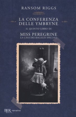 La conferenza delle Ymbryne. Il quinto libro di Miss Peregrine. La casa dei ragazzi speciali Ransom Riggs